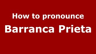 How to pronounce Barranca Prieta