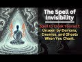 The Invisibility Cloak Chant: Be Hidden from Ghosts, Demons, Enemies. Keep Chanting for 9 Times.