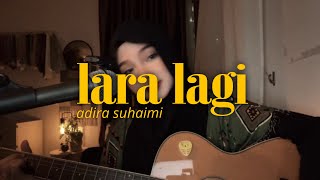Download lagu Lara Lagi - Adira Suhaimi (Cover) by BibiQairina mp3