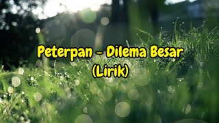 Download lagu Peterpan - Dilema Besar (Lirik) mp3