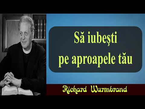 Richard Wurmbrand - Să iubeşti pe aproapele tău