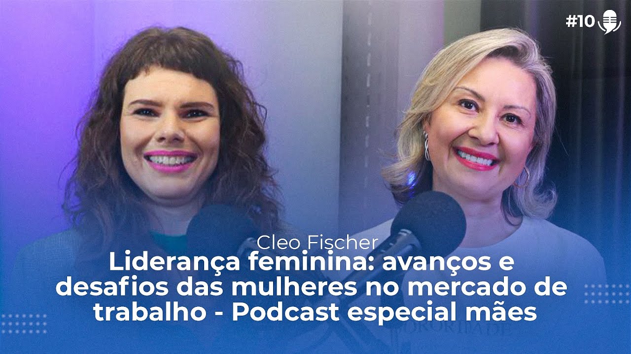 #10 Liderança feminina: avanços e desafios das mulheres no mercado de trabalho