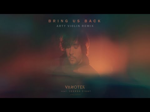 Vanotek feat. Joshua Ziggy - Bring Us Back | Arty Violin Remix