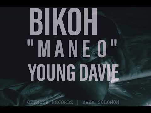 BIKOH - MANE O FT. YOUNG DAVIE  [OFFMONK RECORDZ_PROD BAKA SOLOMON]