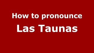 How to pronounce Las Taunas