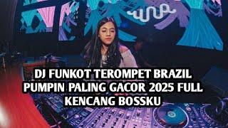 Download lagu DJ FUNKOT TEROMPET BRAZIL PUMPIN PALING GACOR 2025 FULL KENCANG BOSSKU mp3