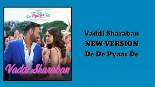 Vaddi Sharaban - New Version | De De Pyaar De | Sunidhi C, Navraj H | Vipin P | Kumaar | 2019
