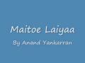 Maitoee Laiyaa - Anand Yankaran
