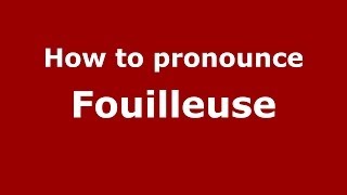 How to pronounce Fouilleuse