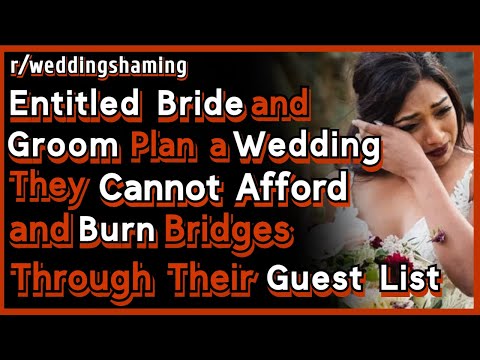 Entitled Bride Plans Wedding She Can't Afford & Burns Bridges Through Guest List | r/weddingshaming