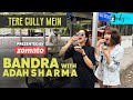 Exploring Bandra with @AdahSharmaOfficial  & Kamiya Jani | Tere Gully Mein With Zomato S3E6 | Curly Tales