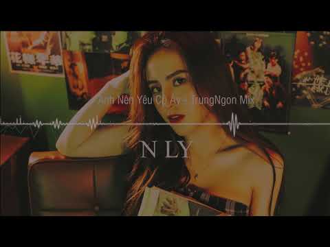 Anh Nên Yêu Cô Ấy - N Ly (Trung Ngon Remix)