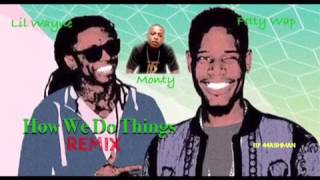 Fetty Wap- How We Do Things REMIX Ft. Lil Wayne,Monty