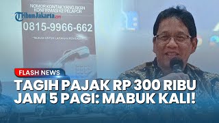 Purbaya Bongkar Ulah Pegawai Pajak Tagih Rp 300 Ribu Jam 5 Pagi: Enggak Masuk Akal, Mabuk Kali!