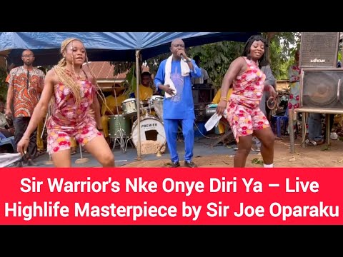 Sir Warrior's Nke Onye Diri Ya – Live Highlife Masterpiece by Sir Joe Oparaku