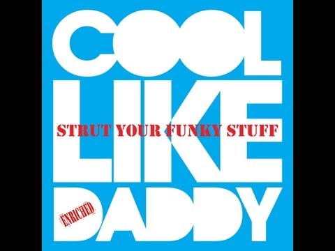 Cool Like Daddy - Strut Your Funky Stuff (Radio Edit taster) Enriched Records