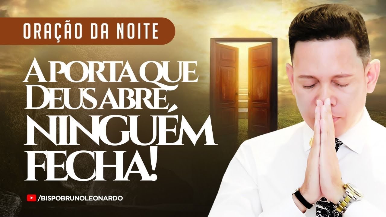 ORAÇÃO DA NOITE-04 DE ABRIL A PORTA QUE DEUS ABRE NINGUÉM FECHA