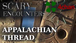 4chan Scary Encounters - Weird Tales from Appalachia (mostly...)