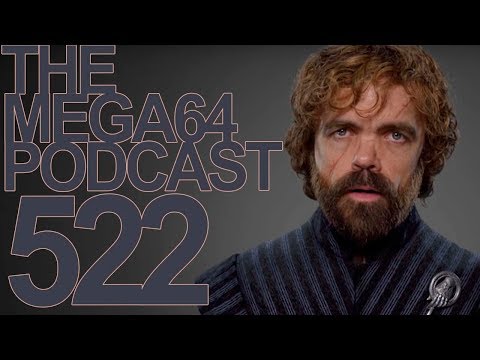Mega64 Podcast 522: Rise of the Game of Thrones