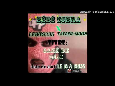 Bébé Zobra ft Tayler Moon & Le_Wizz225 -Game De djai -