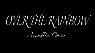 Over the Rainbow ~Harold Arlen, E.Y. Harburg~