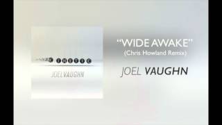 Joel Vaughn - "Wide Awake (Chris Howland Remix)"