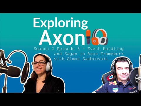 Podcast Exploring Axon: Season 2 Episode 6 - Event Handling & Sagas in Axon Framework- with Simon