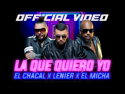La Que Quiero Yo - Lenier x El Chacal x El Micha (Video Oficial)