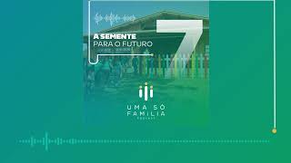 PodCast Uma Só Família #07 - A Semente Para o Futuro