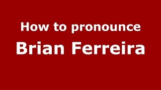 How to pronounce Brian Ferreira
