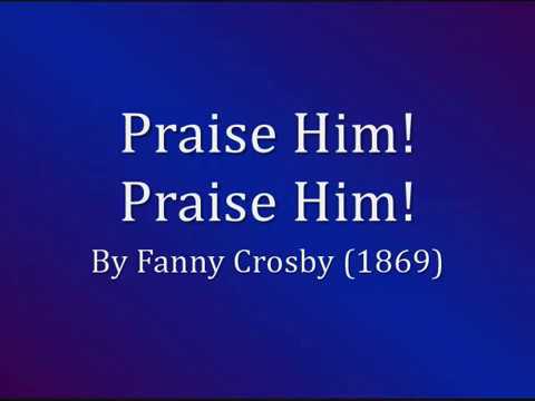 Praise Him! Praise Him! Jesus Our Blessed Redeemer