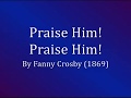 Praise Him! Praise Him! Jesus Our Blessed Redeemer