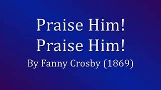 Praise Him! Praise Him! Jesus Our Blessed Redeemer