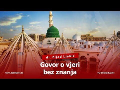 GOVOR O VJERI BEZ ZNANJA - dr. Zijad Ljakić