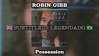 📻 Robin Gibb | Possession | Legendado: ENG - PT/BR