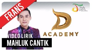 Download lagu Frans - Makhluk Cantik | Video Lirik mp3