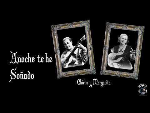 ANOCHE TE HE SOÑADO  Con CHICHO Y MARGARITA