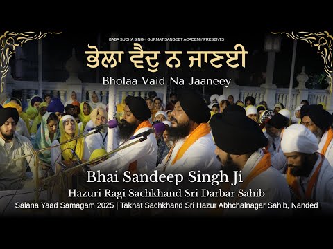 Bholaa Vaid Na Jaaneey | Bhai Sandeep Singh Ji Hazuri Ragi | Salana Raag Darbar Hazur Sahib 2025