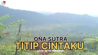 Download lagu Titip Cintaku - Ona Sutra ( Cover by Ali Nurohman) mp3