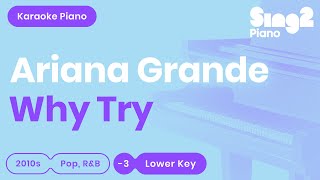 Why Try (Lower Key) [Piano Karaoke demo] Ariana Grande