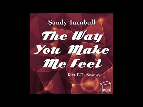 Sandy Turnbull - The Way You Make Me Feel (feat F.D.Swaray)