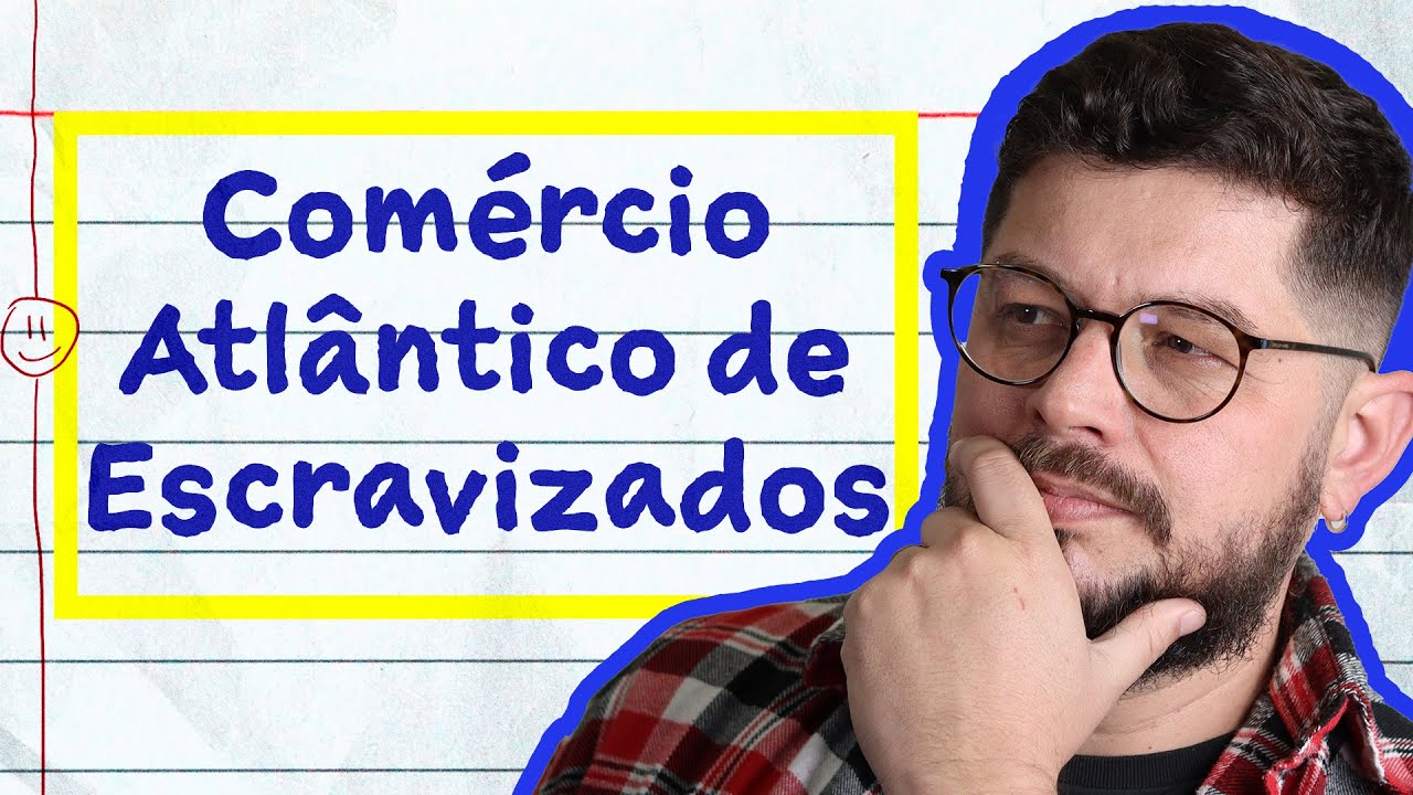 O COMÉRCIO ATLÂNTICO DE ESCRAVIZADOS| História com Leonardo Lima