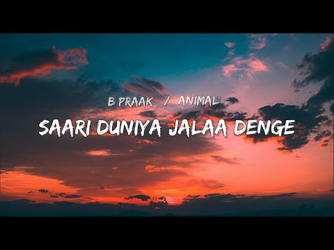 Saari Duniya Jala Denge (Lyrics Video) | B Praak Song
