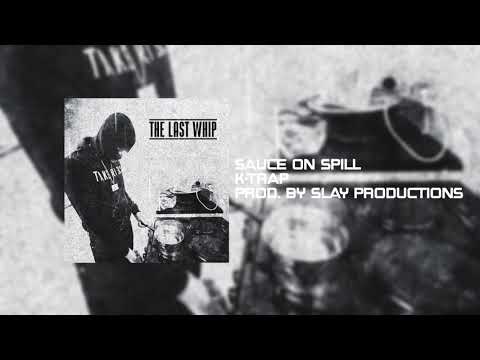 K-Trap - Sauce On Spill Prod. By Slay Productions