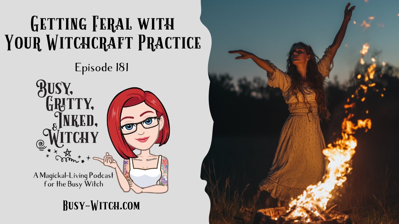 Getting Feral with Your Witchcraft Practice | Busy, Gritty, Inked, & Witchy 181
