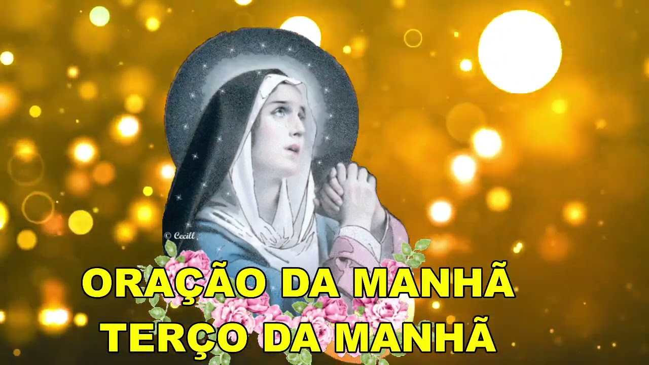 ORAÇÃO DA MANHÃ = TERÇO DA MANHÃ