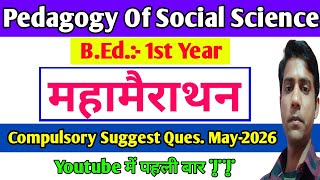 Pedagogy Of Social Science Compulsory Suggest Question May-2026 Mahamarathon || B.Ed. 1st Year