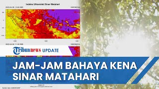 Jam-jam Paling Bahaya Kena Sinar Matahari Diliris BMKG karena Sinar UV Capai Level Sangat Tinggi