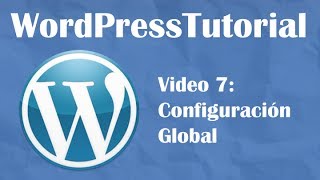 Tutorial de Wordpress desde cero -- Video 7: Configuración Global