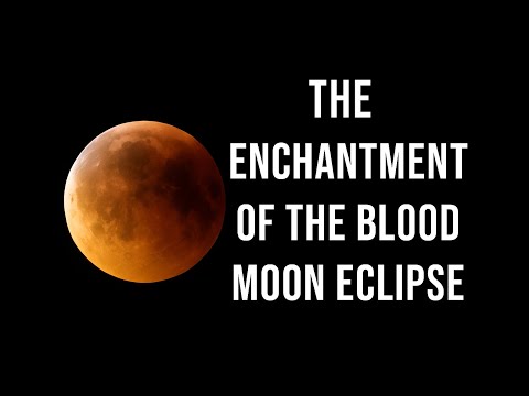 The Enchantment of the Blood Moon Eclipse